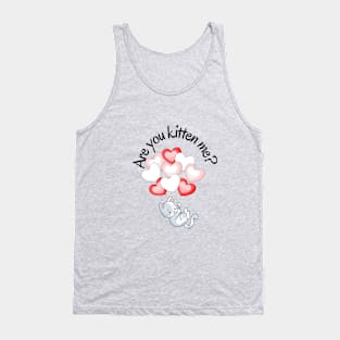 Are you kitten me? Tank Top